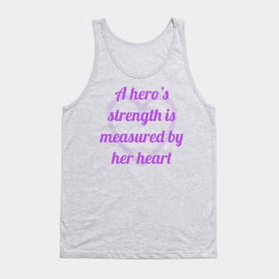 A hero’s strength is measured by her heart Tank Top